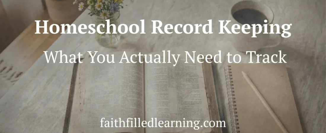 Homeschool Record Keeping: What You Actually Need to Track