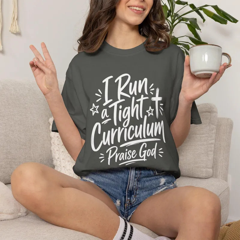 I Run a Tight Curriculum Praise God Comfort Colors Shirt